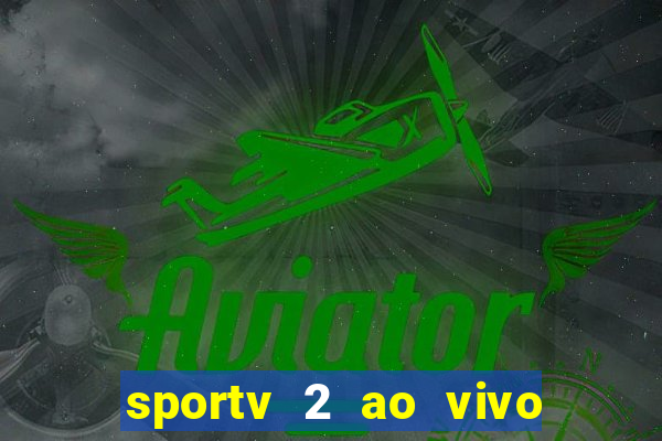 sportv 2 ao vivo futebol play hd